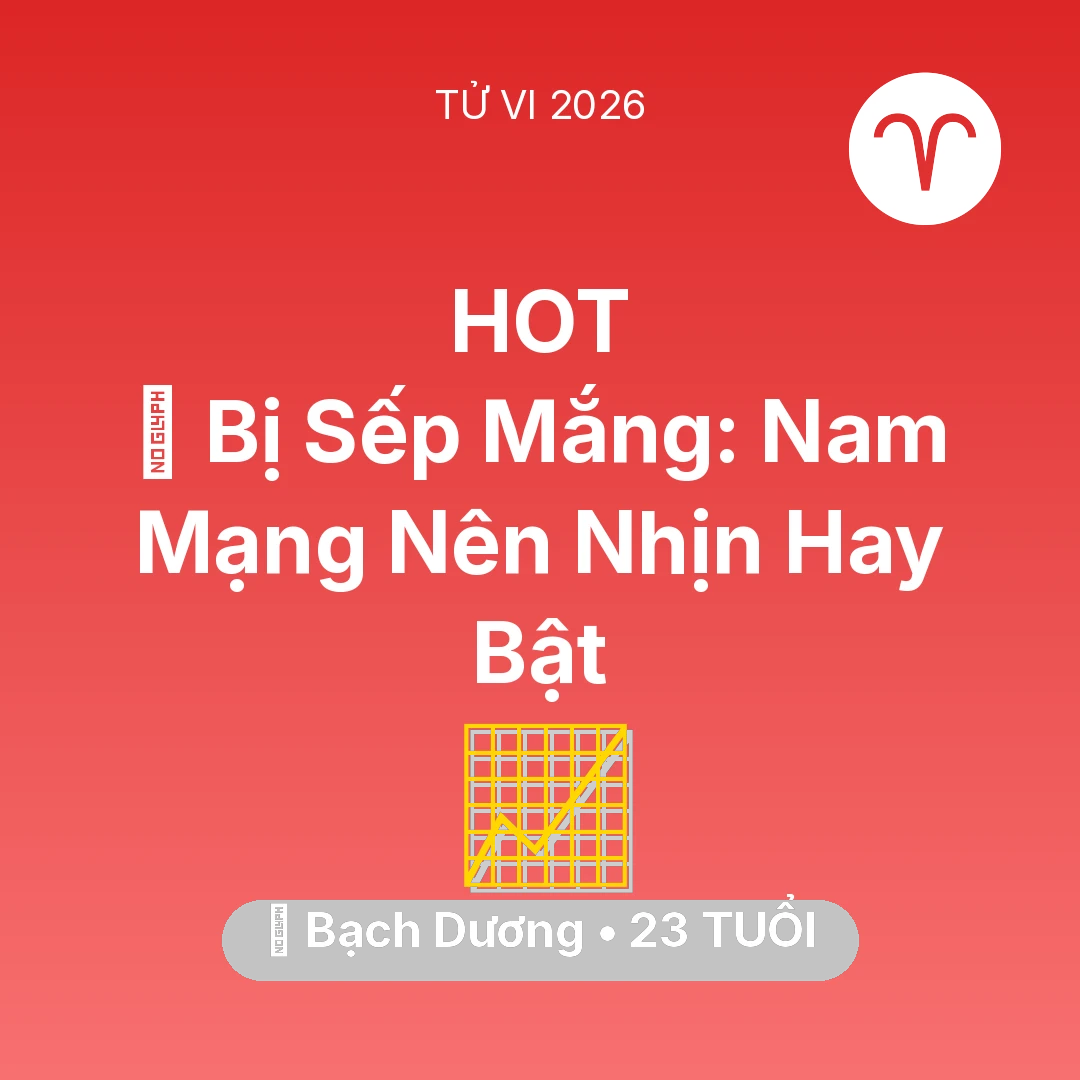 Tổng quan Sự Nghiệp tuổi 23 - Tử vi Bạch Dương sinh năm 2003 trong năm 2026: 🤬 Bị Sếp Mắng: Nam Mạng Bạch Dương Nên Nhịn Hay Bật
