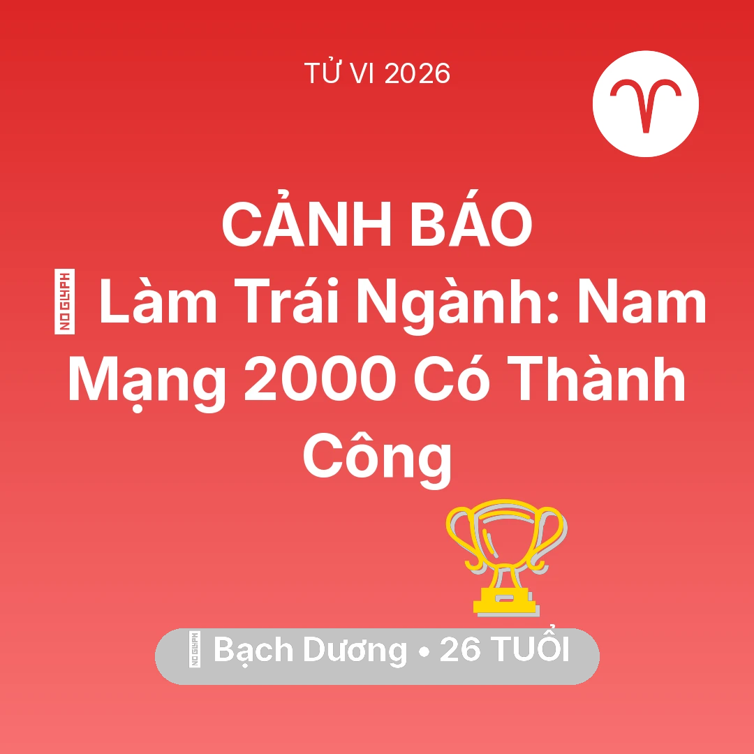 Tổng quan Sự Nghiệp tuổi 26 - Vận hạn Bạch Dương sinh năm 2000 trong năm (2026): 💼 Làm Trái Ngành: Nam Mạng Bạch Dương 2000 Có Thành Công