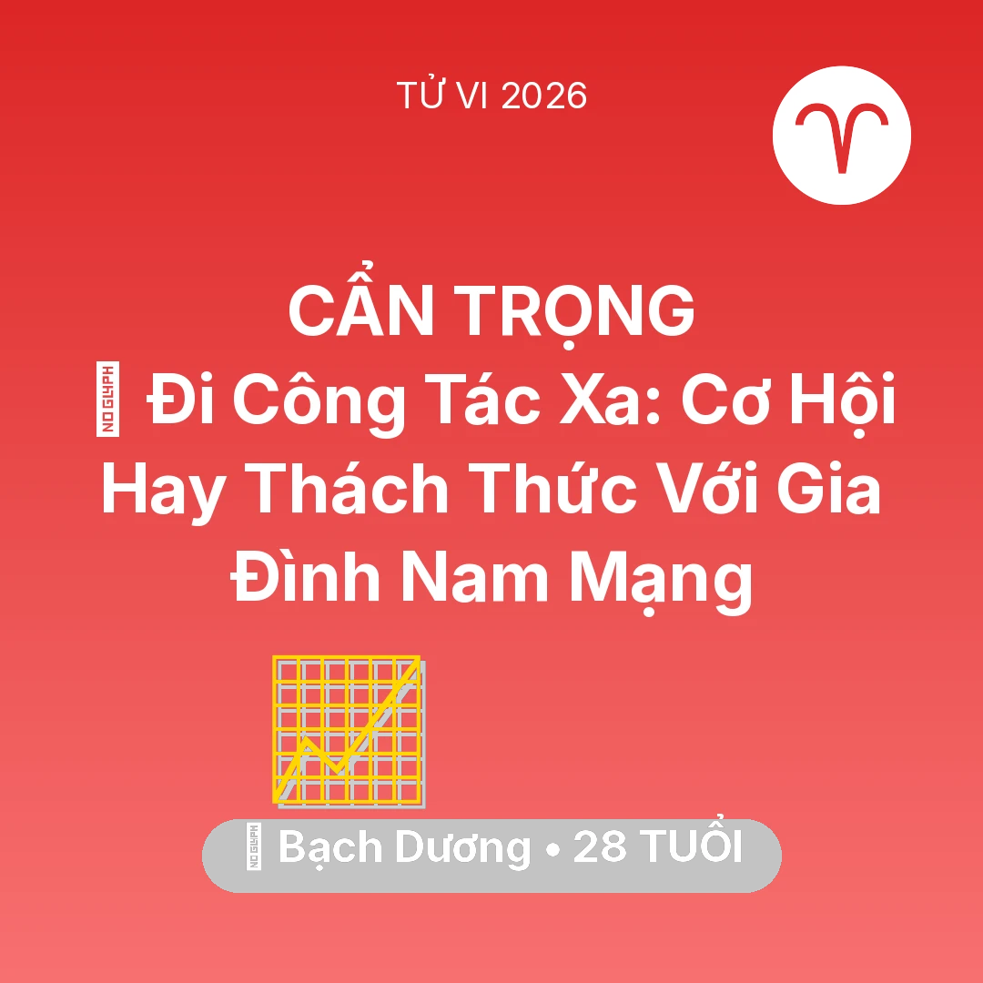 Tổng quan Sự Nghiệp tuổi 28 - Tử vi Bạch Dương sinh năm 1998 trong năm 2026: 🌍 Đi Công Tác Xa: Cơ Hội Hay Thách Thức Với Gia Đình Nam Mạng Bạch Dương