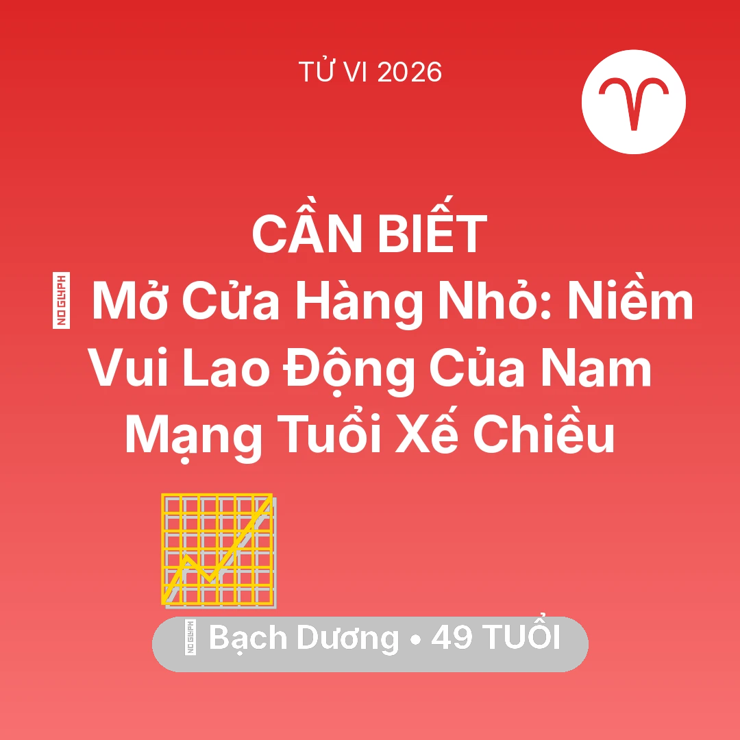 Tổng quan Sự Nghiệp tuổi 49 - Vận hạn Bạch Dương sinh năm 1977 trong năm (2026): 🏢 Mở Cửa Hàng Nhỏ: Niềm Vui Lao Động Của Nam Mạng Bạch Dương Tuổi Xế Chiều
