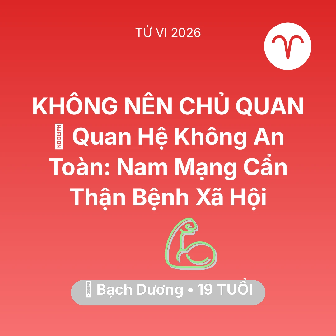 Tổng quan Sức Khỏe tuổi 19 - Vận hạn Bạch Dương sinh năm 2007 trong năm (2026): 🛑 Quan Hệ Không An Toàn: Nam Mạng Bạch Dương Cẩn Thận Bệnh Xã Hội