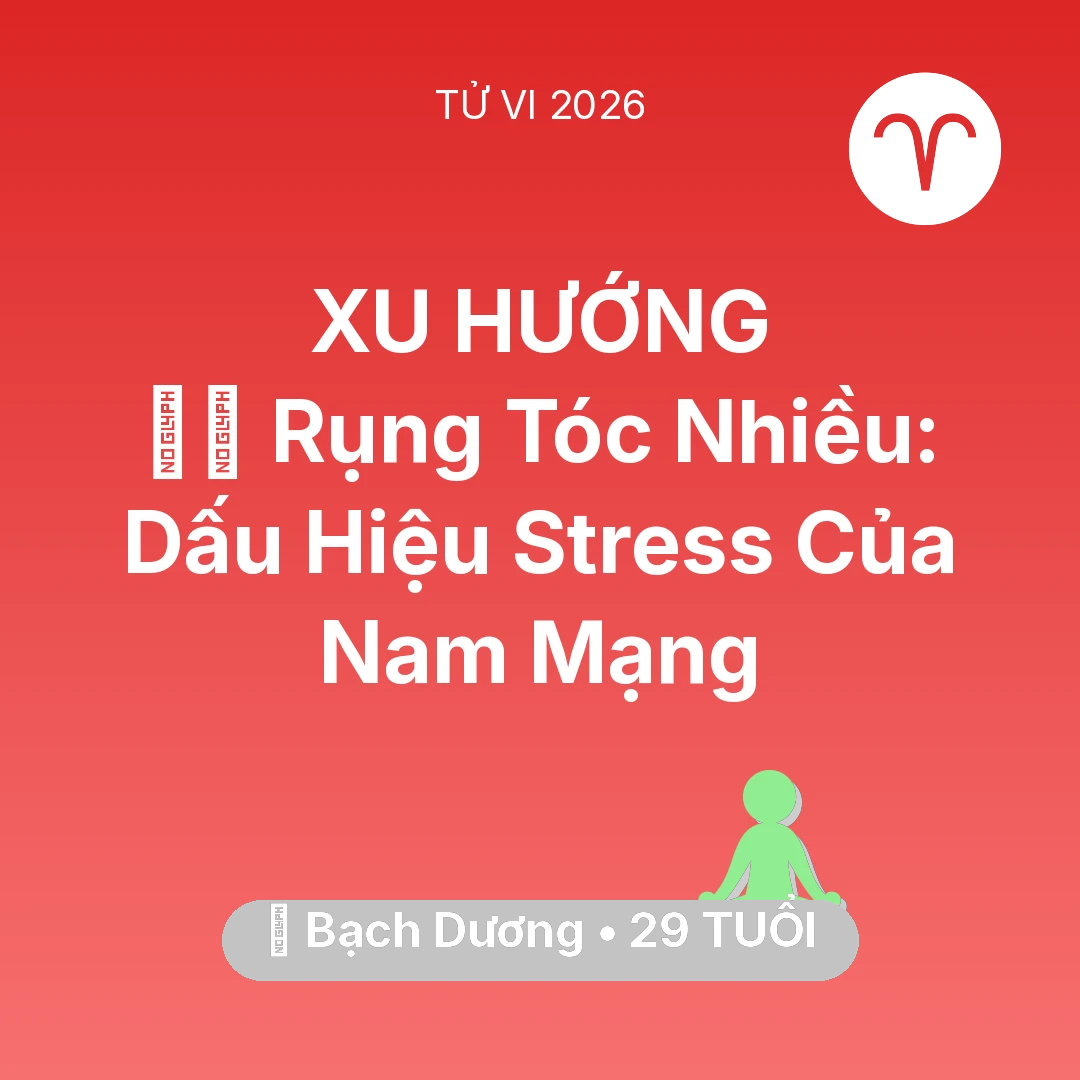 Tổng quan Sức Khỏe tuổi 29 - Tử vi Bạch Dương sinh năm 1997 trong năm 2026: 💇‍♀️ Rụng Tóc Nhiều: Dấu Hiệu Stress Của Nam Mạng Bạch Dương