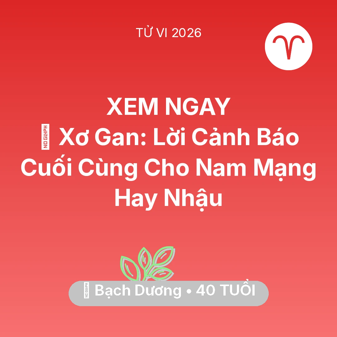 Tổng quan Sức Khỏe tuổi 40 - Vận hạn Bạch Dương sinh năm 1986 trong năm (2026): 🍷 Xơ Gan: Lời Cảnh Báo Cuối Cùng Cho Nam Mạng Bạch Dương Hay Nhậu