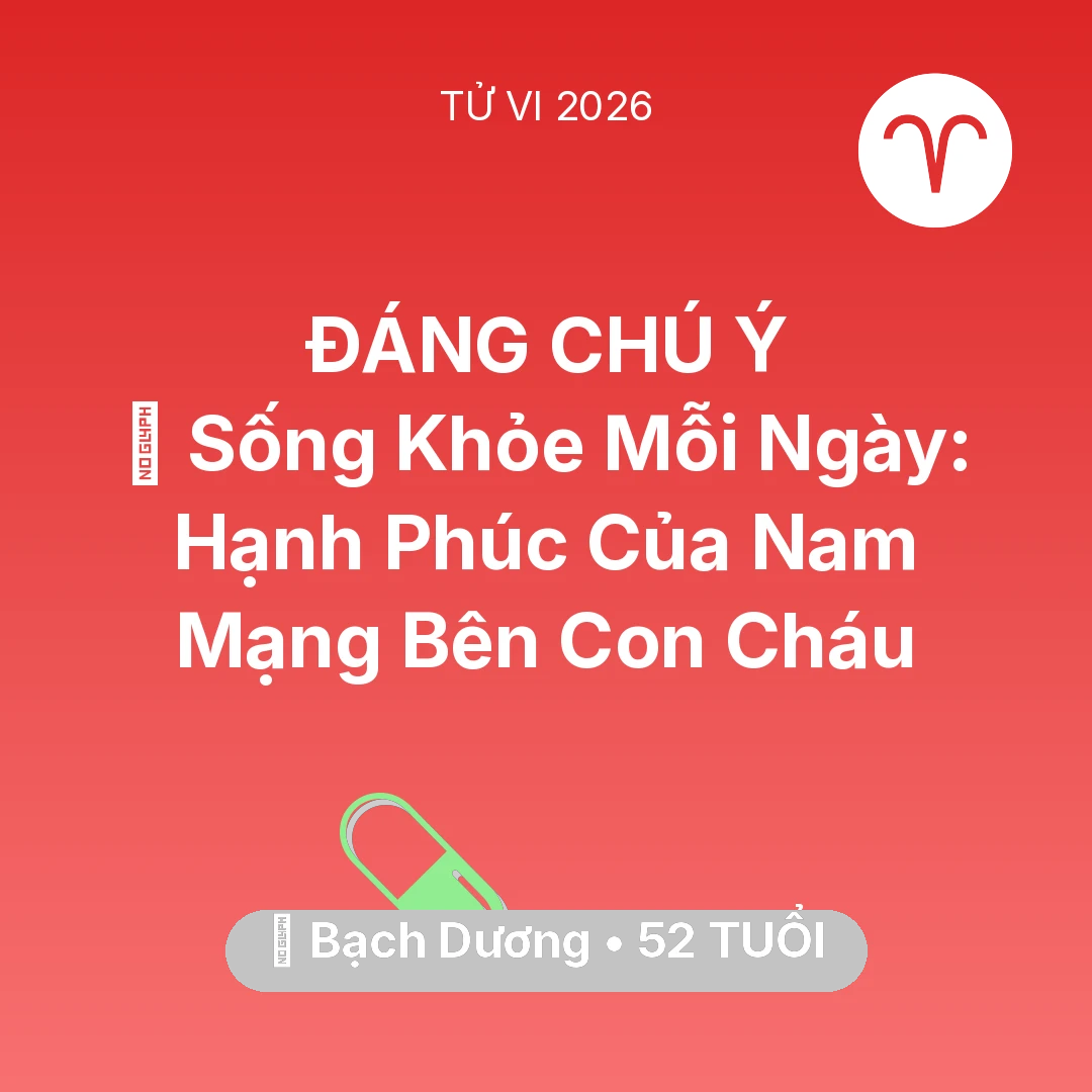 Tổng quan Sức Khỏe tuổi 52 - Tử vi Bạch Dương sinh năm 1974 trong năm 2026: 💐 Sống Khỏe Mỗi Ngày: Hạnh Phúc Của Nam Mạng Bạch Dương Bên Con Cháu