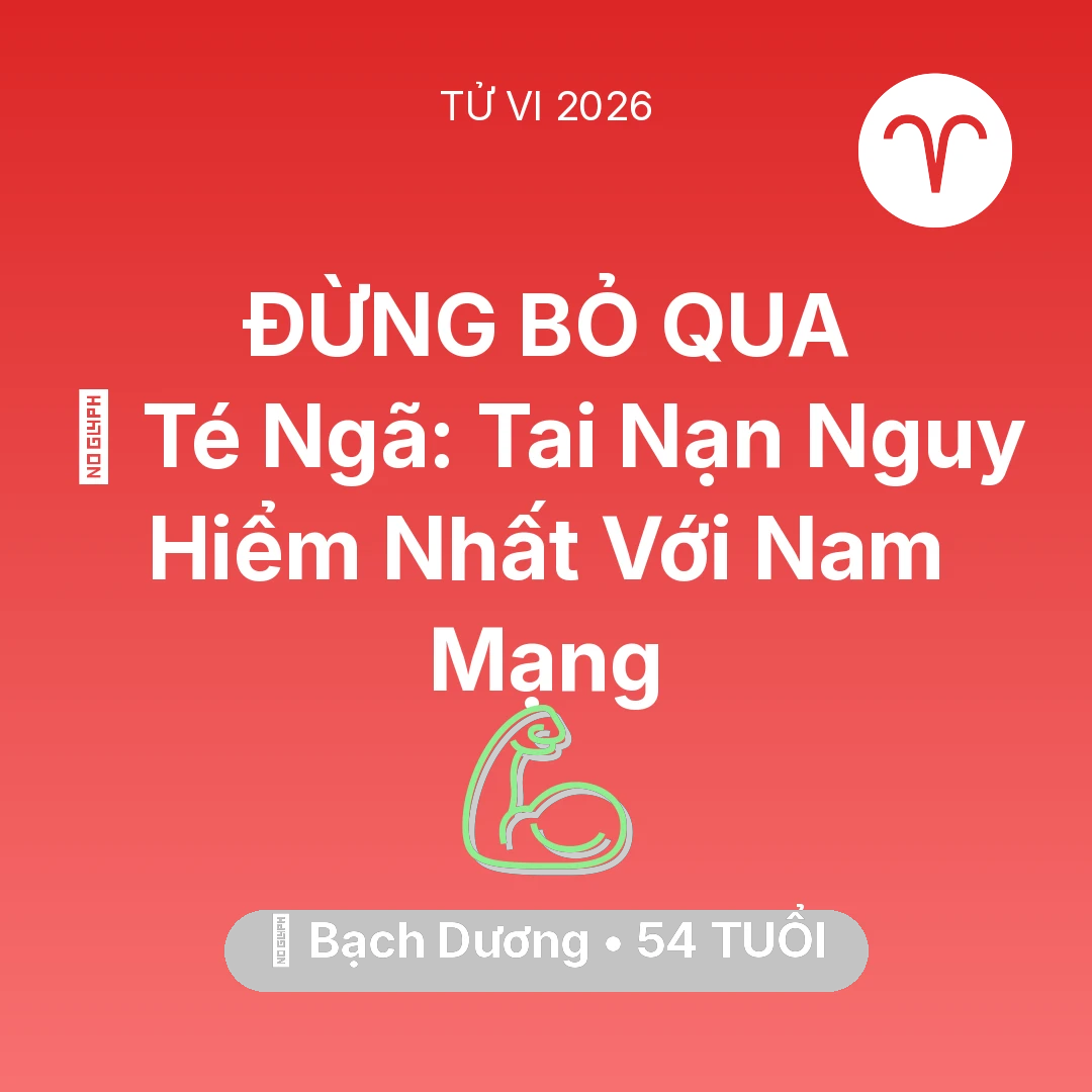 Tổng quan Sức Khỏe tuổi 54 - Vận hạn Bạch Dương sinh năm 1972 trong năm (2026): 🏥 Té Ngã: Tai Nạn Nguy Hiểm Nhất Với Nam Mạng Bạch Dương