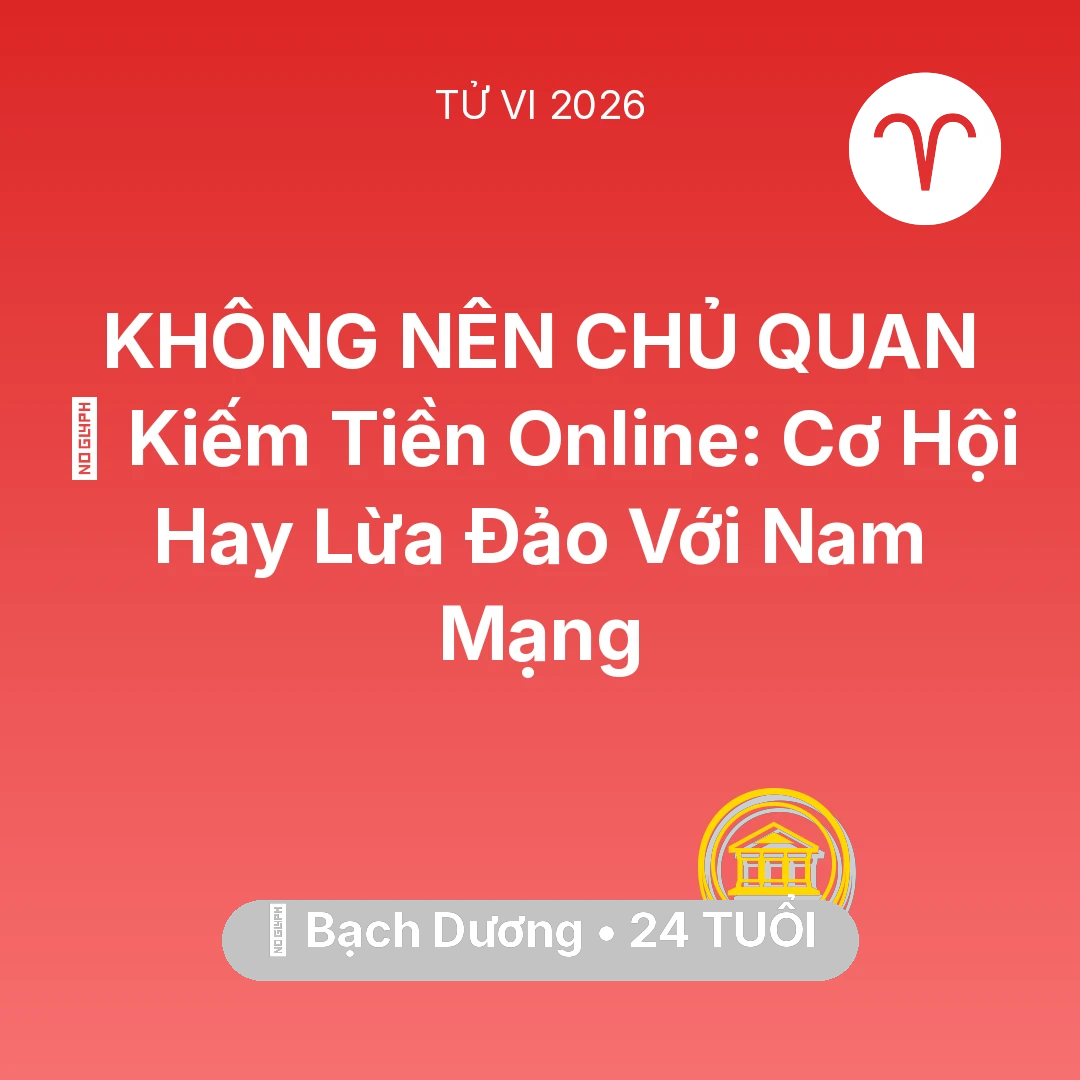 Tổng quan Tài Chính tuổi 24 - Tử vi Bạch Dương sinh năm 2002 trong năm 2026: 💰 Kiếm Tiền Online: Cơ Hội Hay Lừa Đảo Với Nam Mạng Bạch Dương
