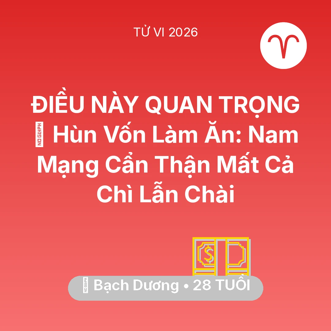 Tổng quan Tài Chính tuổi 28 - Tử vi Bạch Dương sinh năm 1998 trong năm 2026: 🤝 Hùn Vốn Làm Ăn: Nam Mạng Bạch Dương Cẩn Thận Mất Cả Chì Lẫn Chài