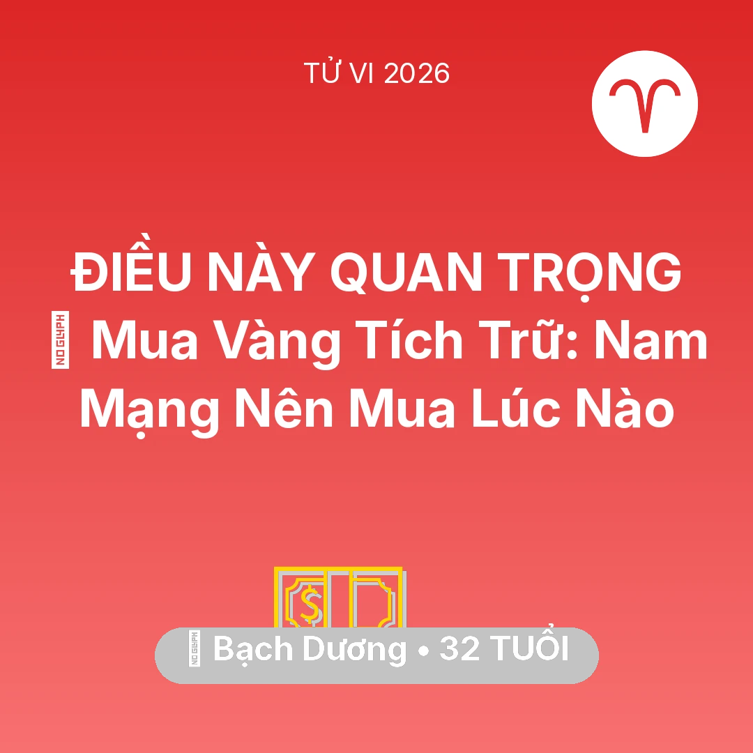 Tổng quan Tài Chính tuổi 32 - Xem tử vi Bạch Dương sinh năm 1994 Nam Mạng: 💎 Mua Vàng Tích Trữ: Nam Mạng Bạch Dương Nên Mua Lúc Nào