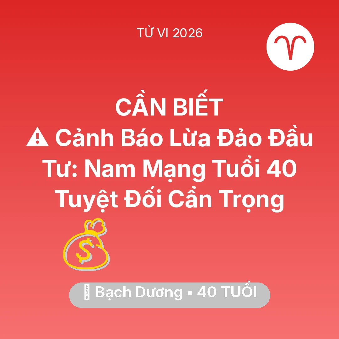 Tổng quan Tài Chính tuổi 40 - Tử vi Bạch Dương sinh năm 1986 trong năm 2026: ⚠️ Cảnh Báo Lừa Đảo Đầu Tư: Nam Mạng Bạch Dương Tuổi 40 Tuyệt Đối Cẩn Trọng