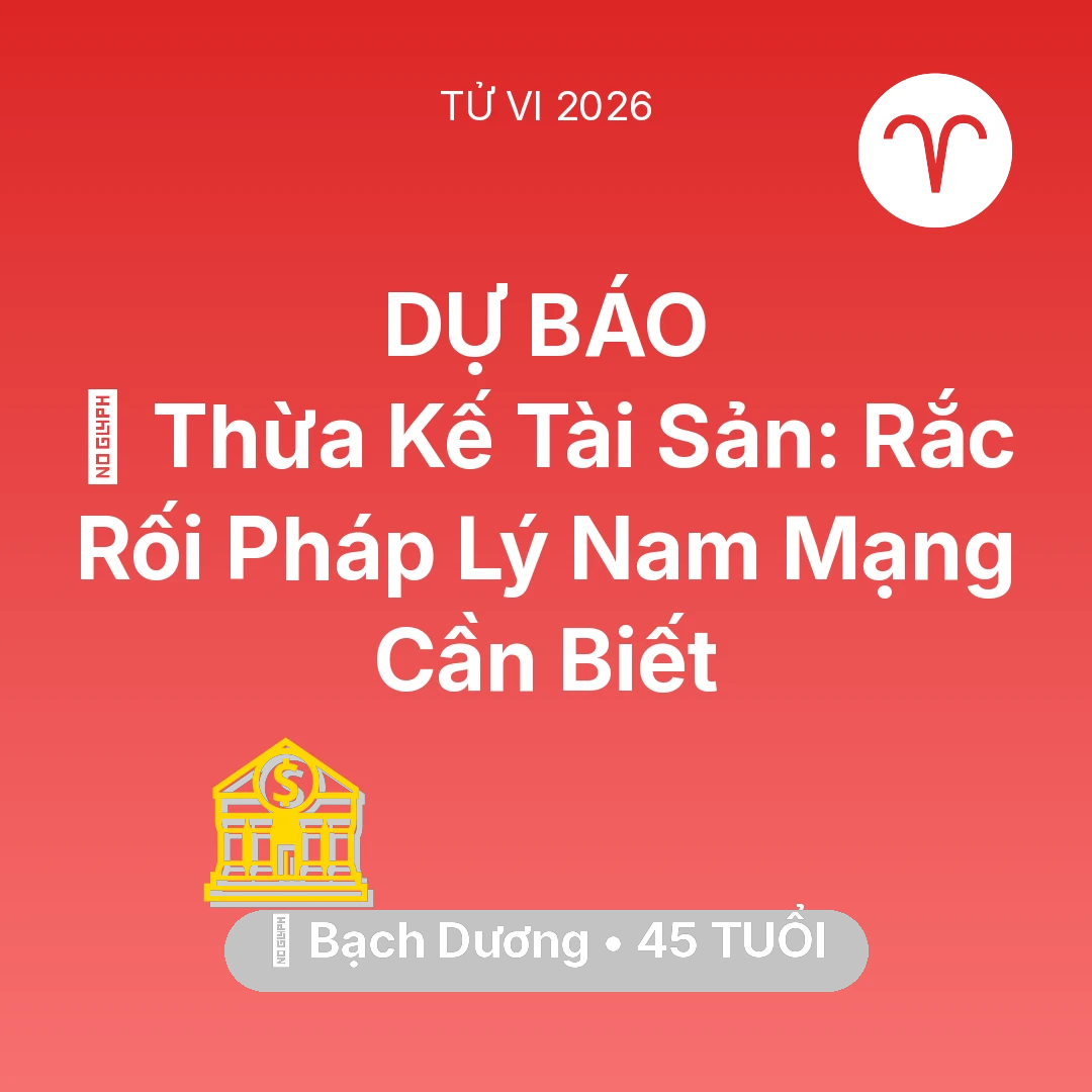 Tổng quan Tài Chính tuổi 45 - Xem tử vi Bạch Dương sinh năm 1981 Nam Mạng: ⚖️ Thừa Kế Tài Sản: Rắc Rối Pháp Lý Nam Mạng Bạch Dương Cần Biết