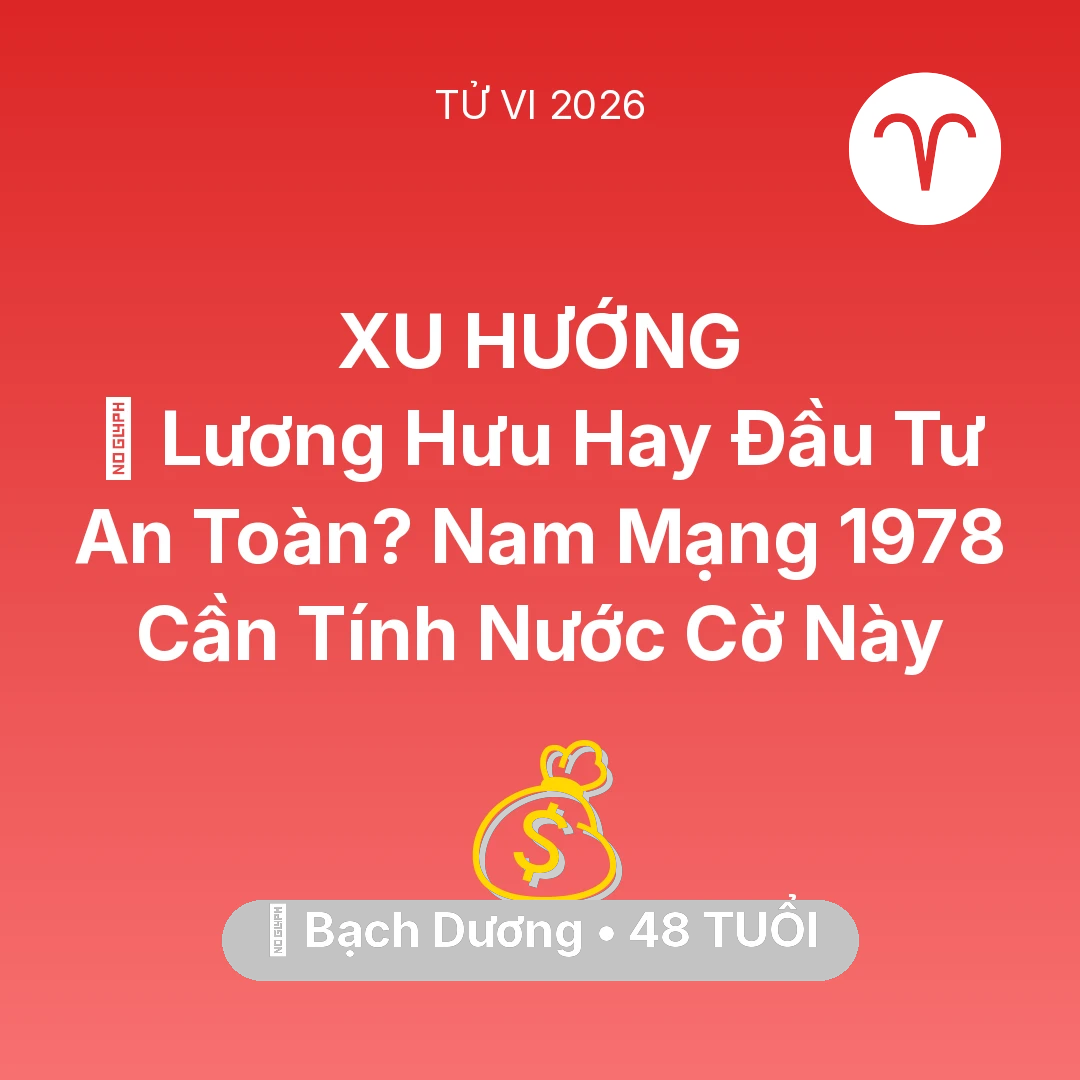 Tổng quan Tài Chính tuổi 48 - Xem tử vi Bạch Dương sinh năm 1978 Nam Mạng: 👴 Lương Hưu Hay Đầu Tư An Toàn? Nam Mạng Bạch Dương 1978 Cần Tính Nước Cờ Này
