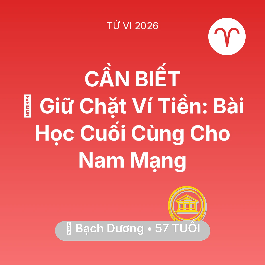 Tổng quan Tài Chính tuổi 57 - Vận hạn Bạch Dương sinh năm 1969 trong năm (2026): 🗝️ Giữ Chặt Ví Tiền: Bài Học Cuối Cùng Cho Nam Mạng Bạch Dương