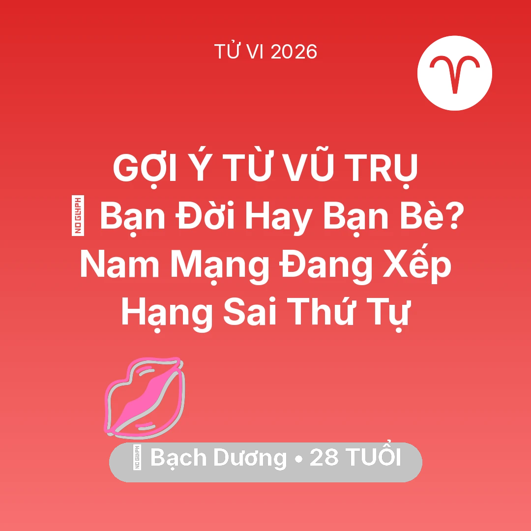 Tổng quan Tình Yêu tuổi 28 - Vận hạn Bạch Dương sinh năm 1998 trong năm (2026): 🤝 Bạn Đời Hay Bạn Bè? Nam Mạng Bạch Dương Đang Xếp Hạng Sai Thứ Tự
