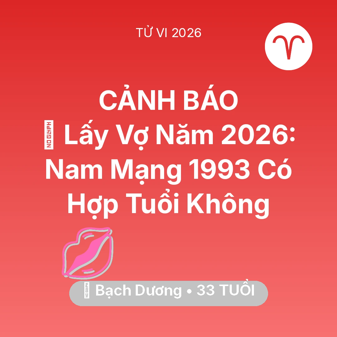 Tổng quan Tình Yêu tuổi 33 - Tử vi Bạch Dương sinh năm 1993 trong năm 2026: 👰 Lấy Vợ Năm 2026: Nam Mạng Bạch Dương 1993 Có Hợp Tuổi Không