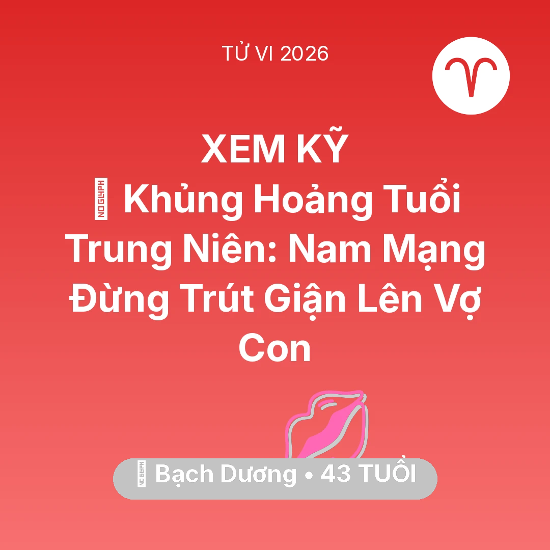 Tổng quan Tình Yêu tuổi 43 - Vận hạn Bạch Dương sinh năm 1983 trong năm (2026): 📉 Khủng Hoảng Tuổi Trung Niên: Nam Mạng Bạch Dương Đừng Trút Giận Lên Vợ Con