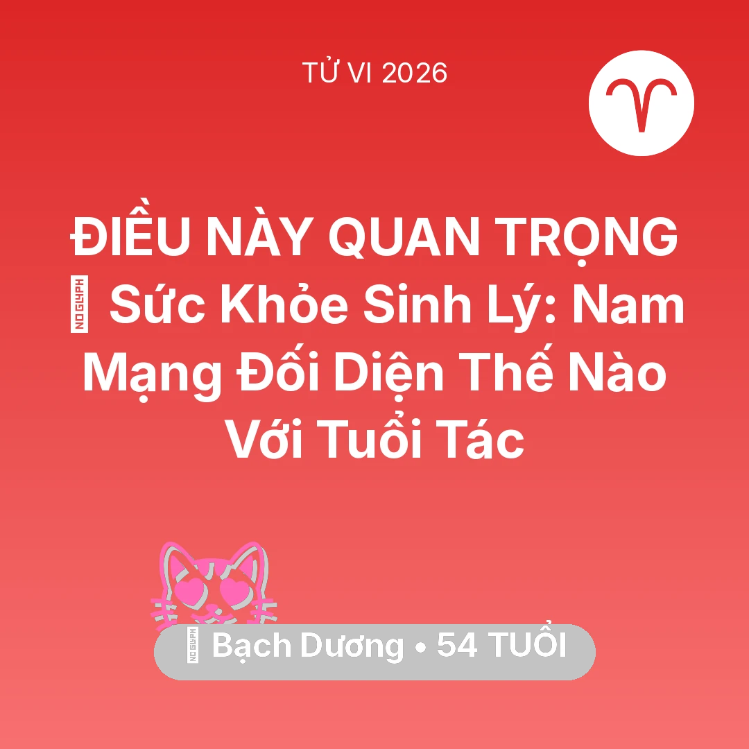 Tổng quan Tình Yêu tuổi 54 - Vận hạn Bạch Dương sinh năm 1972 trong năm (2026): 📉 Sức Khỏe Sinh Lý: Nam Mạng Bạch Dương Đối Diện Thế Nào Với Tuổi Tác
