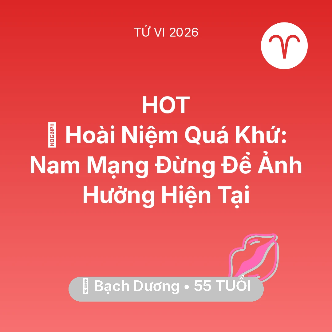 Tổng quan Tình Yêu tuổi 55 - Tử vi Bạch Dương sinh năm 1971 trong năm 2026: 🕰️ Hoài Niệm Quá Khứ: Nam Mạng Bạch Dương Đừng Để Ảnh Hưởng Hiện Tại
