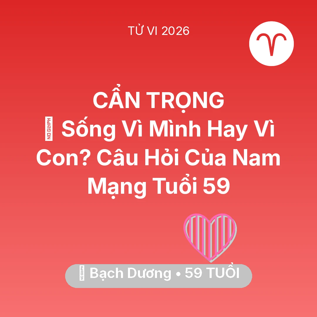 Tổng quan Tình Yêu tuổi 59 - Xem tử vi Bạch Dương sinh năm 1967 Nam Mạng: 👴 Sống Vì Mình Hay Vì Con? Câu Hỏi Của Nam Mạng Bạch Dương Tuổi 59