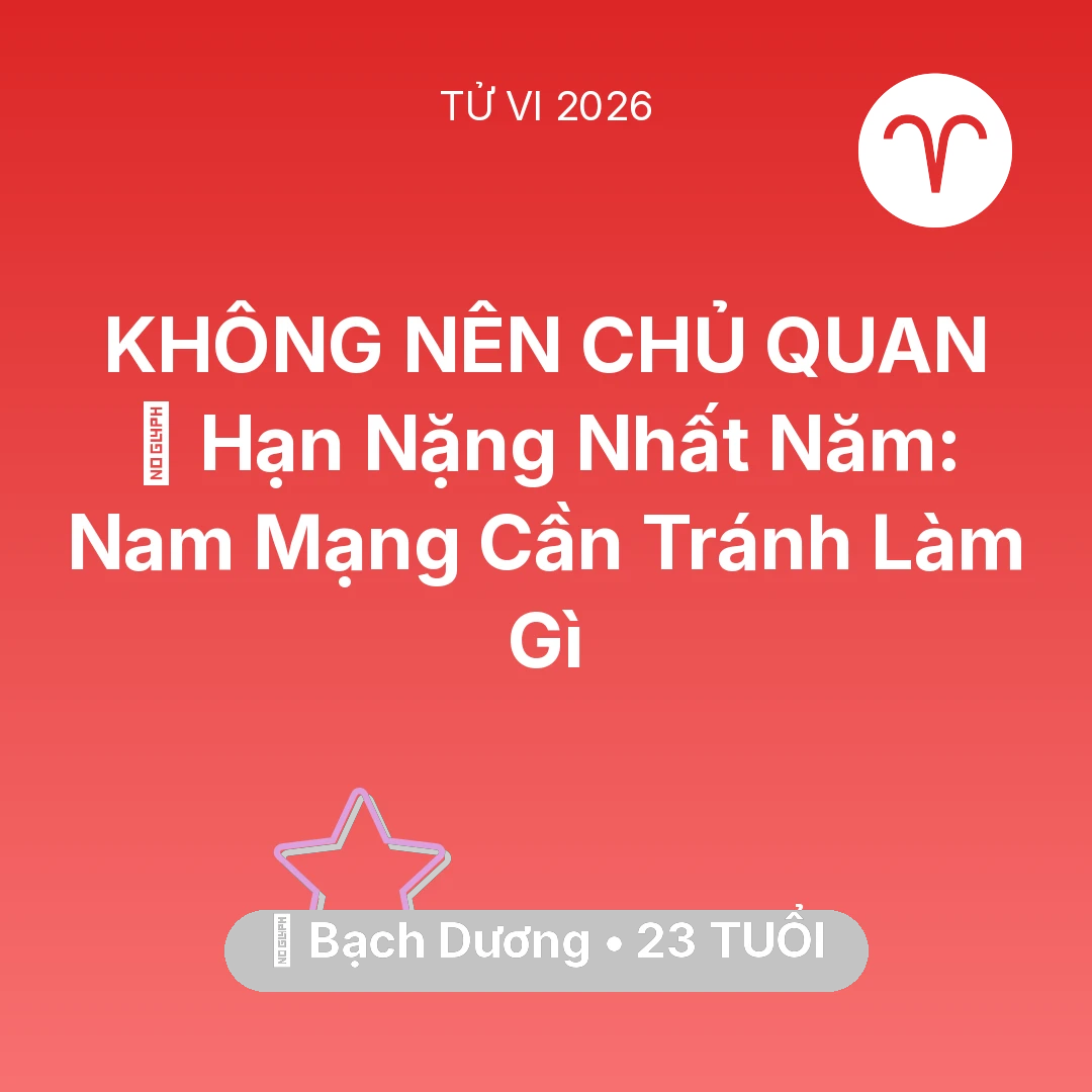 Tổng quan Vận Mệnh tuổi 23 - Xem tử vi Bạch Dương sinh năm 2003 Nam Mạng: 📉 Hạn Nặng Nhất Năm: Nam Mạng Bạch Dương Cần Tránh Làm Gì