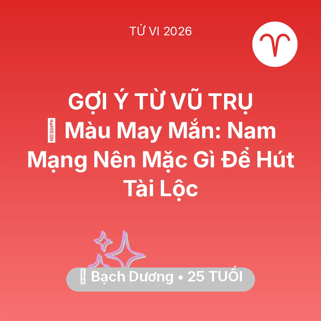 Tổng quan Vận Mệnh tuổi 25 - Vận hạn Bạch Dương sinh năm 2001 trong năm (2026): 🍀 Màu May Mắn: Nam Mạng Bạch Dương Nên Mặc Gì Để Hút Tài Lộc