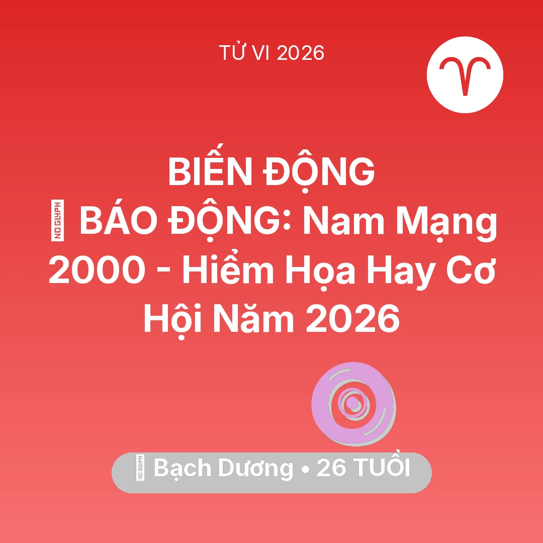Tổng quan Vận Mệnh tuổi 26 - Xem tử vi Bạch Dương sinh năm 2000 Nam Mạng: 🚨 BÁO ĐỘNG: Nam Mạng Bạch Dương 2000 - Hiểm Họa Hay Cơ Hội Năm 2026