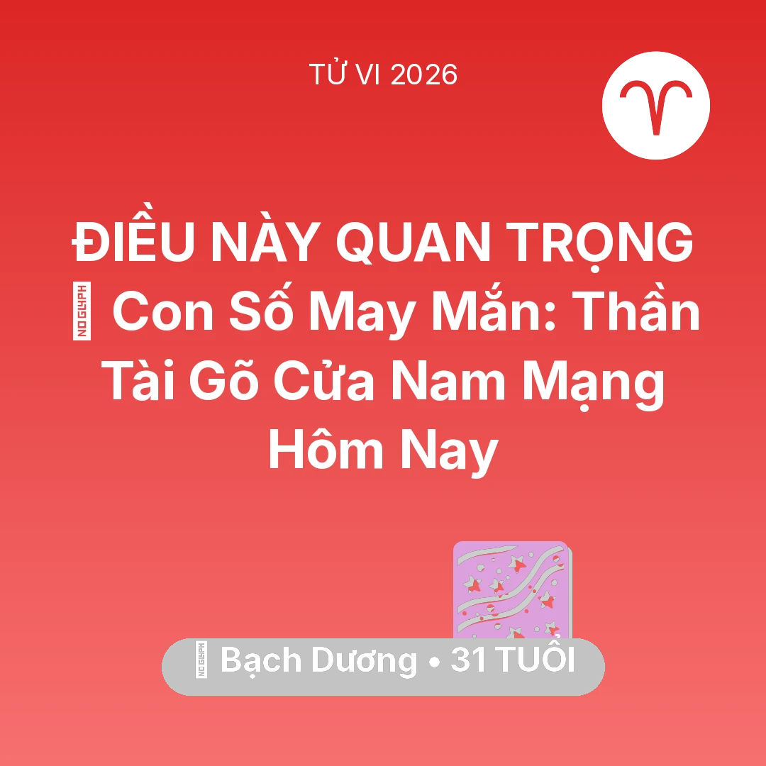 Tổng quan Vận Mệnh tuổi 31 - Xem tử vi Bạch Dương sinh năm 1995 Nam Mạng: 🌟 Con Số May Mắn: Thần Tài Gõ Cửa Nam Mạng Bạch Dương Hôm Nay