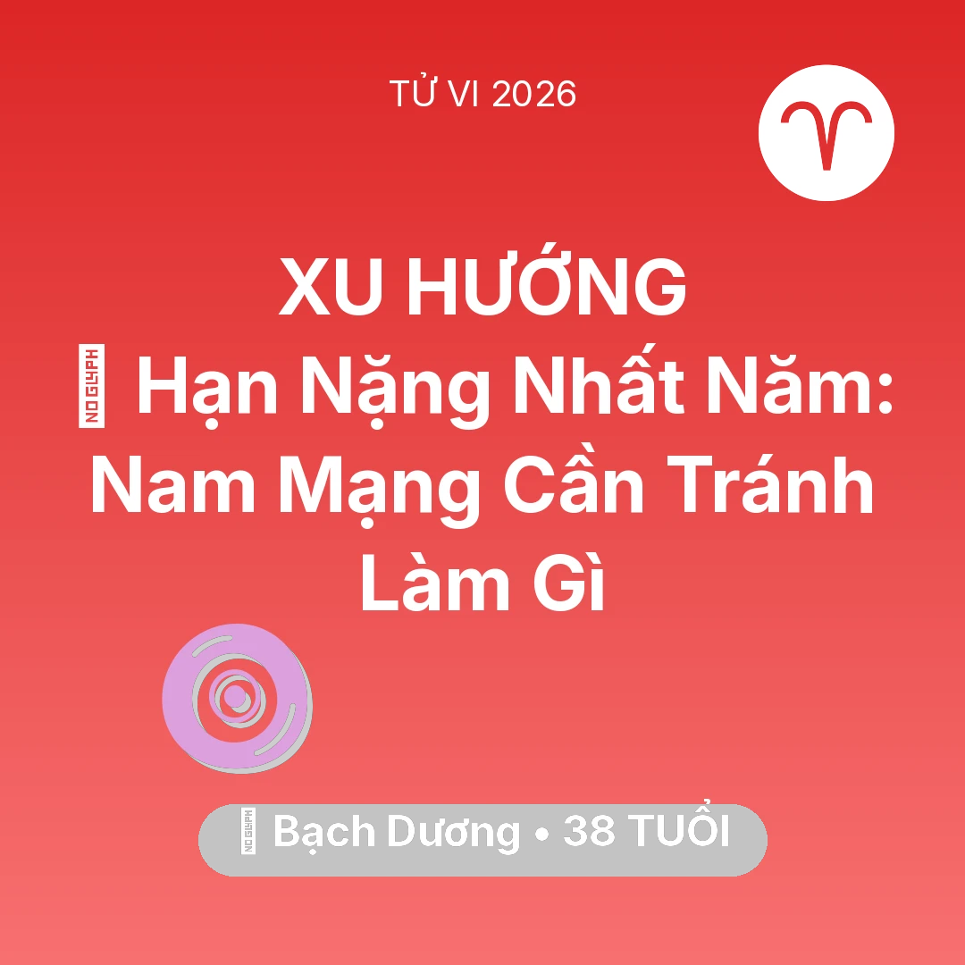 Tổng quan Vận Mệnh tuổi 38 - Xem tử vi Bạch Dương sinh năm 1988 Nam Mạng: 📉 Hạn Nặng Nhất Năm: Nam Mạng Bạch Dương Cần Tránh Làm Gì