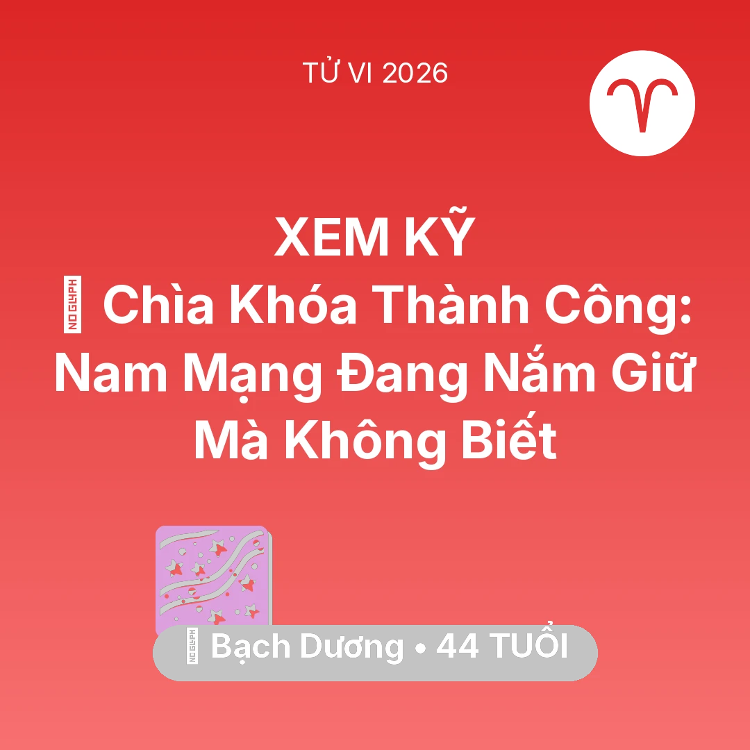 Tổng quan Vận Mệnh tuổi 44 - Vận hạn Bạch Dương sinh năm 1982 trong năm (2026): 🗝️ Chìa Khóa Thành Công: Nam Mạng Bạch Dương Đang Nắm Giữ Mà Không Biết