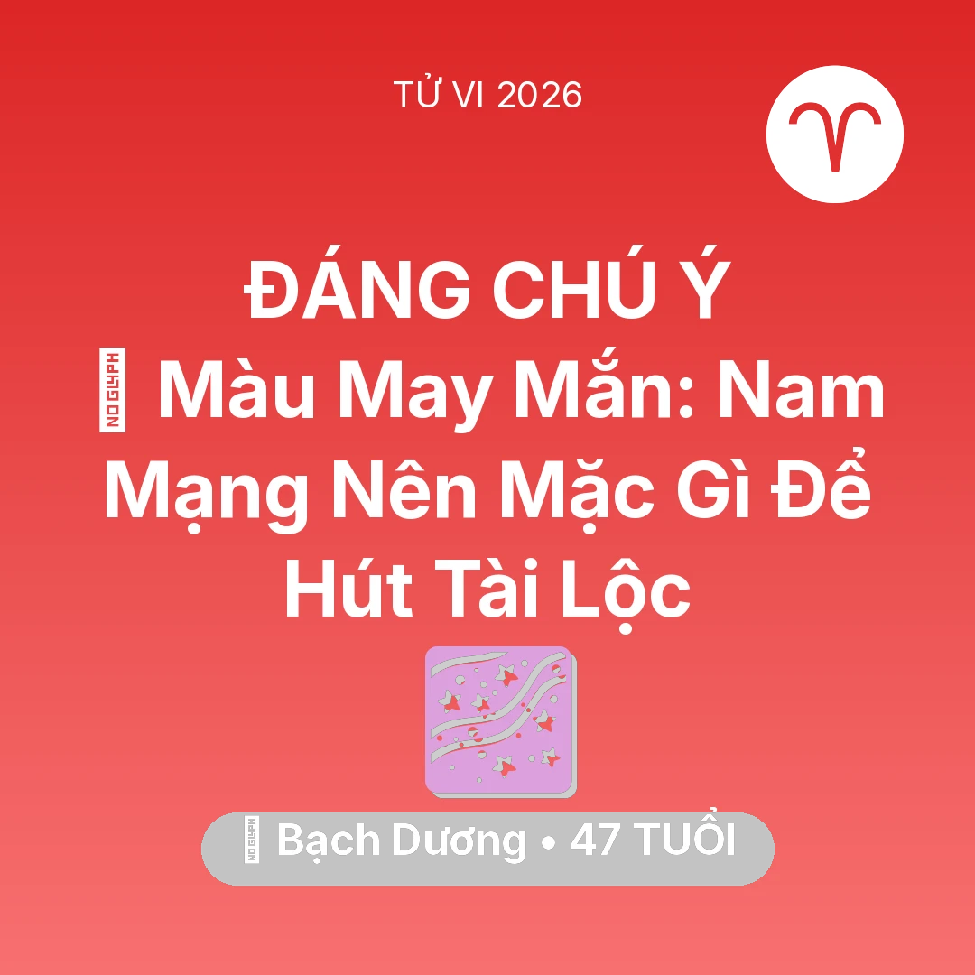 Tổng quan Vận Mệnh tuổi 47 - Tử vi Bạch Dương sinh năm 1979 trong năm 2026: 🍀 Màu May Mắn: Nam Mạng Bạch Dương Nên Mặc Gì Để Hút Tài Lộc