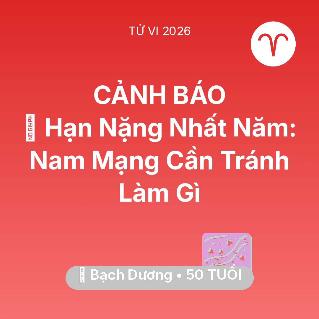 Tổng quan Vận Mệnh tuổi 50 - Vận hạn Bạch Dương sinh năm 1976 trong năm (2026): 📉 Hạn Nặng Nhất Năm: Nam Mạng Bạch Dương Cần Tránh Làm Gì