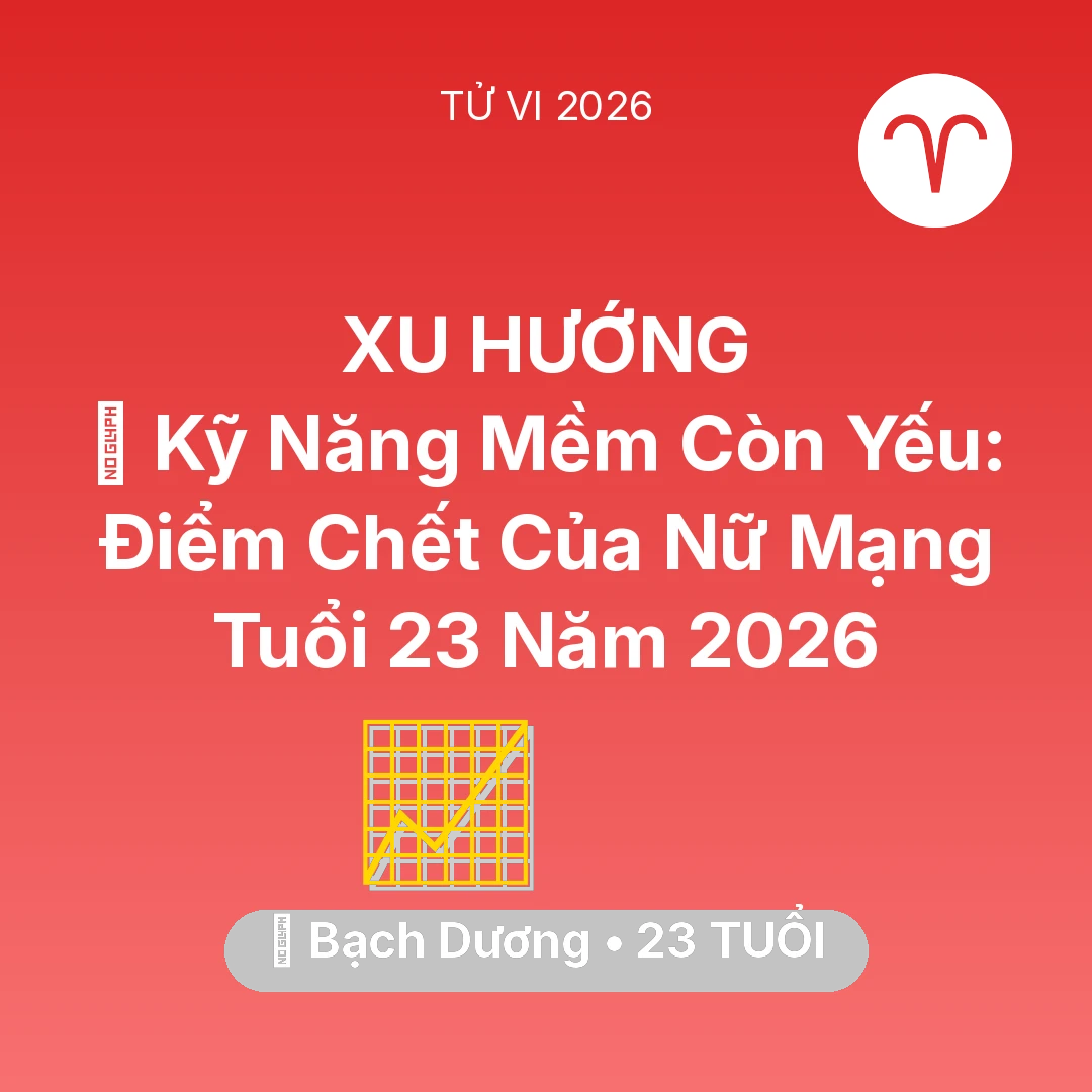 Tổng quan Sự Nghiệp tuổi 23 - Xem tử vi Bạch Dương sinh năm 2003 Nữ Mạng: 🗣️ Kỹ Năng Mềm Còn Yếu: Điểm Chết Của Nữ Mạng Bạch Dương Tuổi 23 Năm 2026