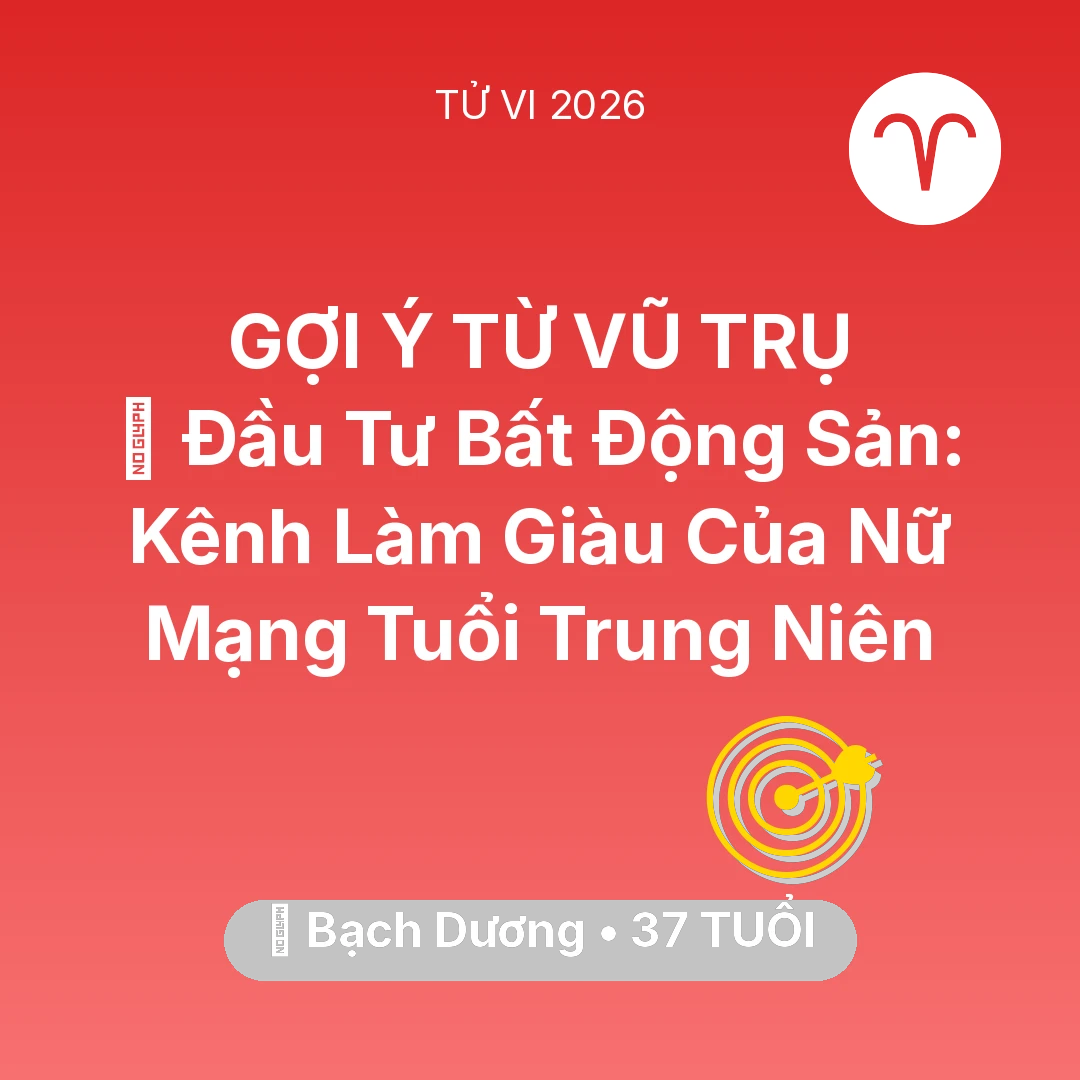 Tổng quan Sự Nghiệp tuổi 37 - Vận hạn Bạch Dương sinh năm 1989 trong năm (2026): 💰 Đầu Tư Bất Động Sản: Kênh Làm Giàu Của Nữ Mạng Bạch Dương Tuổi Trung Niên