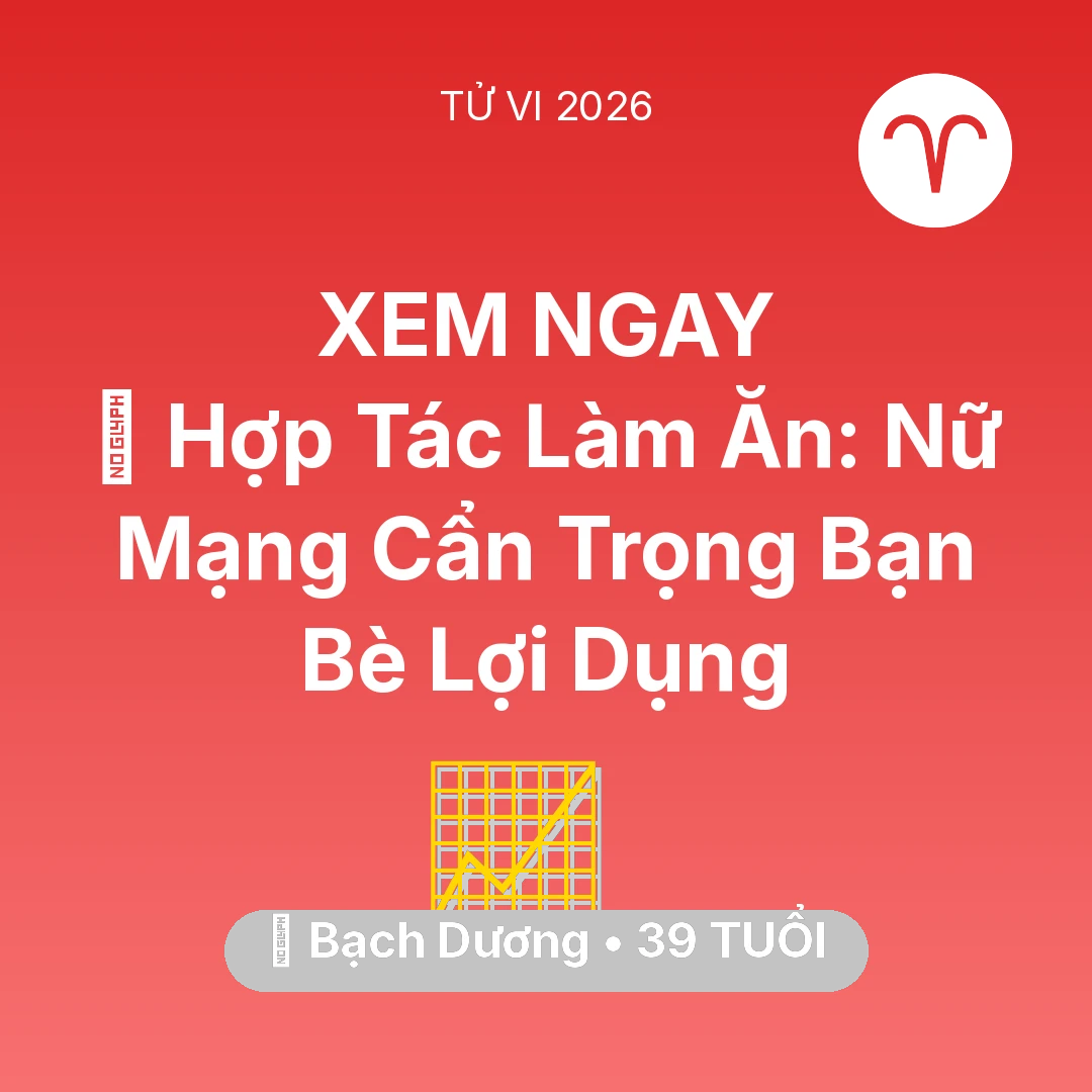 Tổng quan Sự Nghiệp tuổi 39 - Tử vi Bạch Dương sinh năm 1987 trong năm 2026: 🤝 Hợp Tác Làm Ăn: Nữ Mạng Bạch Dương Cẩn Trọng Bạn Bè Lợi Dụng