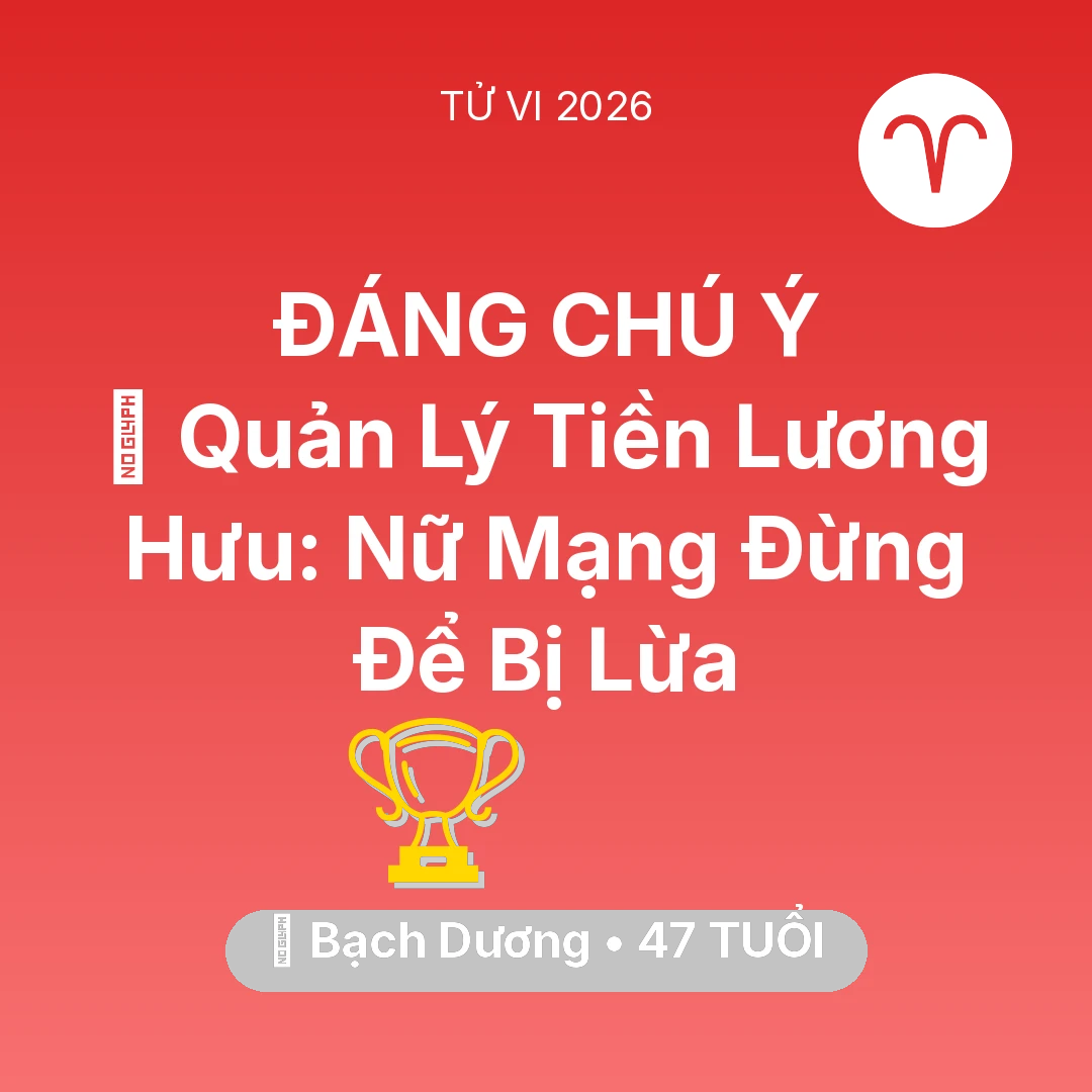 Tổng quan Sự Nghiệp tuổi 47 - Tử vi Bạch Dương sinh năm 1979 trong năm 2026: 💰 Quản Lý Tiền Lương Hưu: Nữ Mạng Bạch Dương Đừng Để Bị Lừa