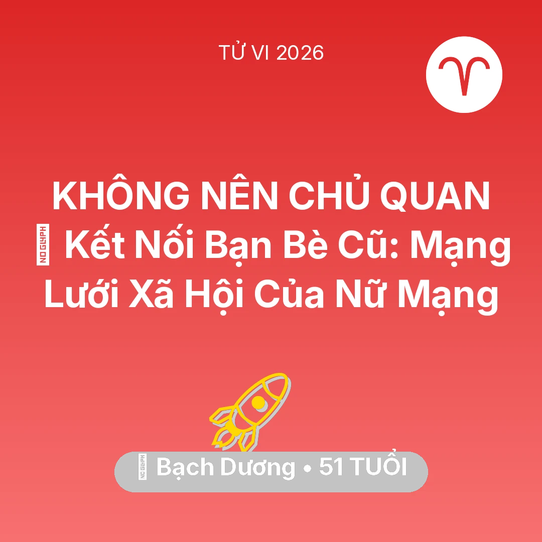 Tổng quan Sự Nghiệp tuổi 51 - Vận hạn Bạch Dương sinh năm 1975 trong năm (2026): 🤝 Kết Nối Bạn Bè Cũ: Mạng Lưới Xã Hội Của Nữ Mạng Bạch Dương