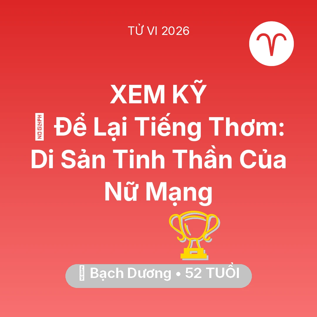 Tổng quan Sự Nghiệp tuổi 52 - Tử vi Bạch Dương sinh năm 1974 trong năm 2026: 🕊️ Để Lại Tiếng Thơm: Di Sản Tinh Thần Của Nữ Mạng Bạch Dương