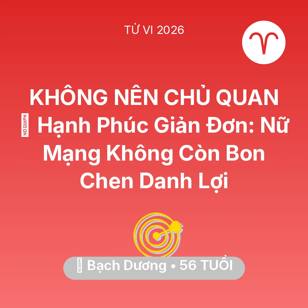 Tổng quan Sự Nghiệp tuổi 56 - Vận hạn Bạch Dương sinh năm 1970 trong năm (2026): 🗝️ Hạnh Phúc Giản Đơn: Nữ Mạng Bạch Dương Không Còn Bon Chen Danh Lợi