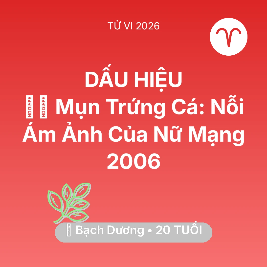 Tổng quan Sức Khỏe tuổi 20 - Xem tử vi Bạch Dương sinh năm 2006 Nữ Mạng: 🧖‍♀️ Mụn Trứng Cá: Nỗi Ám Ảnh Của Nữ Mạng Bạch Dương 2006