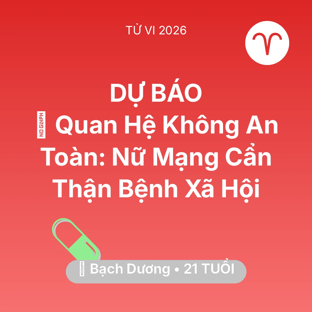 Tổng quan Sức Khỏe tuổi 21 - Tử vi Bạch Dương sinh năm 2005 trong năm 2026: 🛑 Quan Hệ Không An Toàn: Nữ Mạng Bạch Dương Cẩn Thận Bệnh Xã Hội