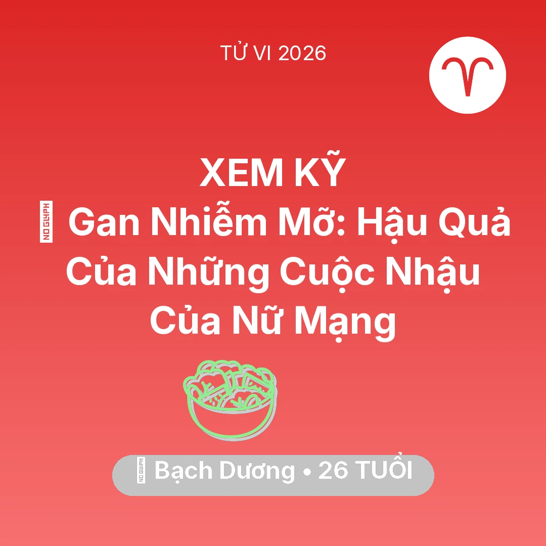 Tổng quan Sức Khỏe tuổi 26 - Vận hạn Bạch Dương sinh năm 2000 trong năm (2026): 🍷 Gan Nhiễm Mỡ: Hậu Quả Của Những Cuộc Nhậu Của Nữ Mạng Bạch Dương