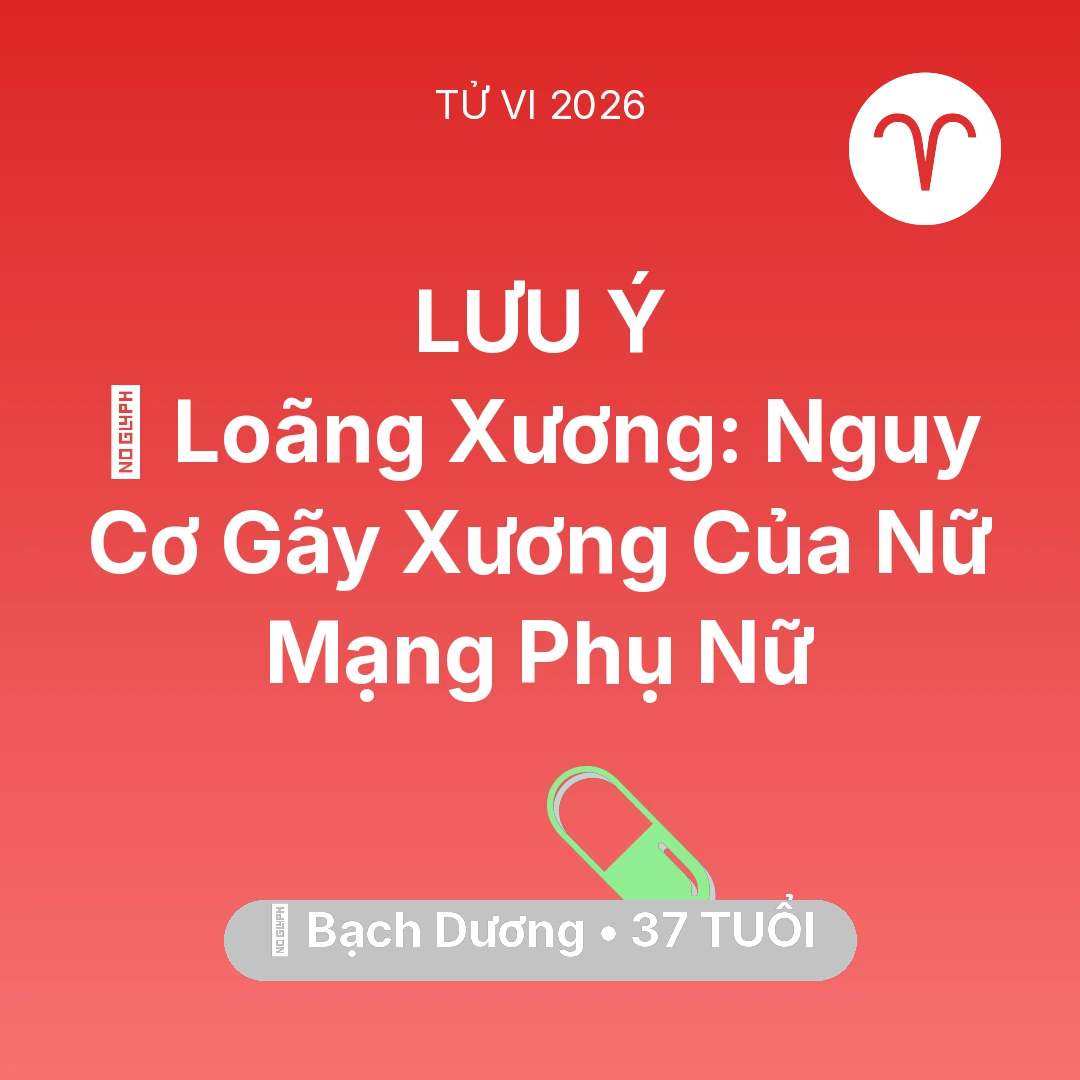 Tổng quan Sức Khỏe tuổi 37 - Vận hạn Bạch Dương sinh năm 1989 trong năm (2026): 🦴 Loãng Xương: Nguy Cơ Gãy Xương Của Nữ Mạng Bạch Dương Phụ Nữ