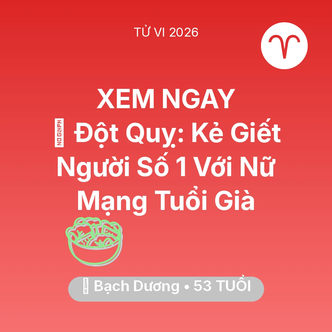 Tổng quan Sức Khỏe tuổi 53 - Tử vi Bạch Dương sinh năm 1973 trong năm 2026: 🛑 Đột Quỵ: Kẻ Giết Người Số 1 Với Nữ Mạng Bạch Dương Tuổi Già