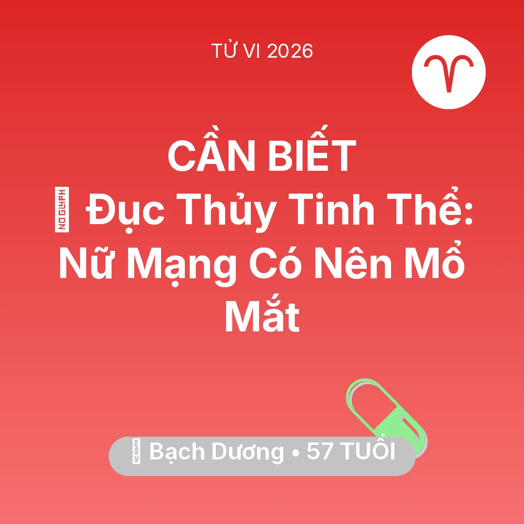 Tổng quan Sức Khỏe tuổi 57 - Xem tử vi Bạch Dương sinh năm 1969 Nữ Mạng: 👀 Đục Thủy Tinh Thể: Nữ Mạng Bạch Dương Có Nên Mổ Mắt