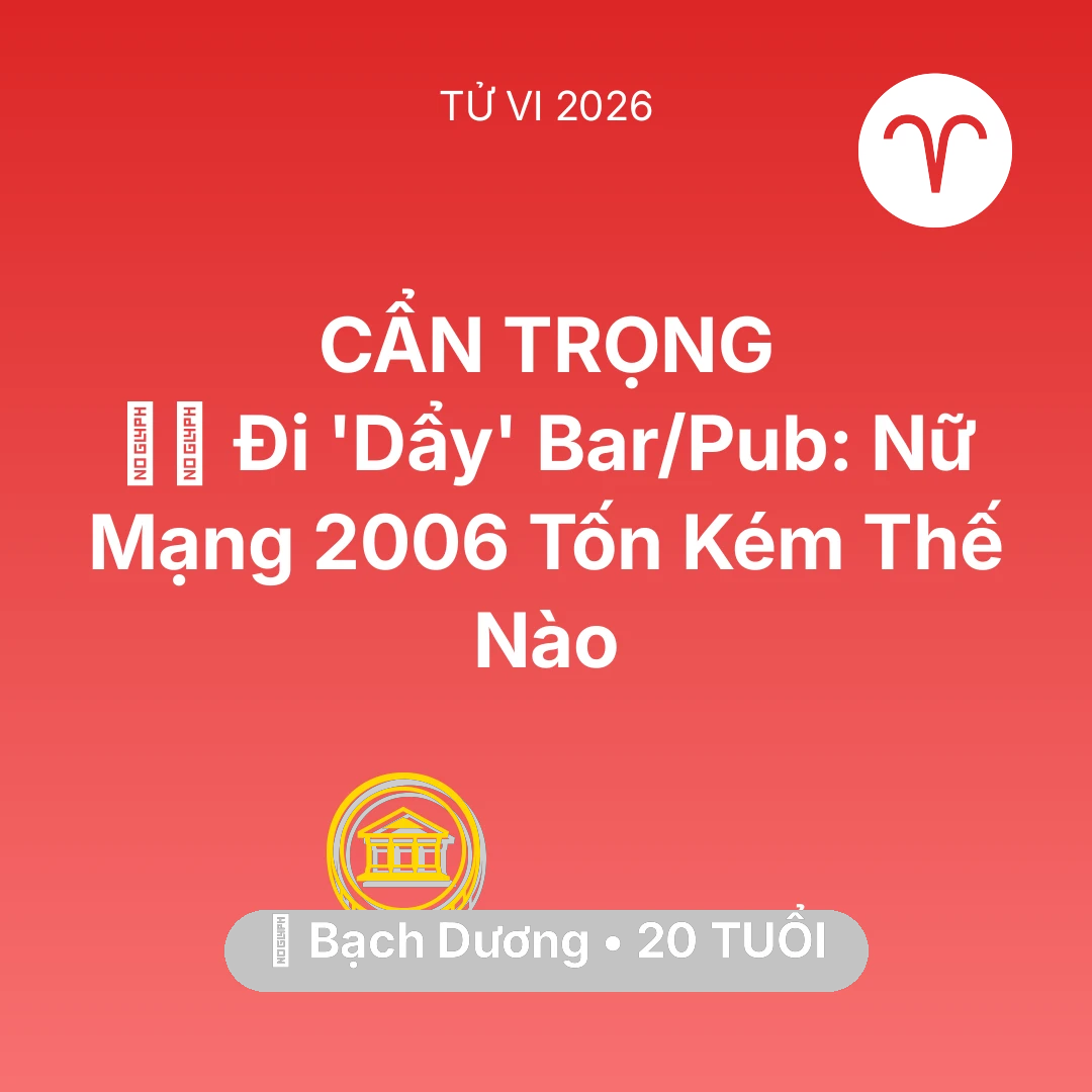 Tổng quan Tài Chính tuổi 20 - Xem tử vi Bạch Dương sinh năm 2006 Nữ Mạng: 👯‍♀️ Đi 'Dẩy' Bar/Pub: Nữ Mạng Bạch Dương 2006 Tốn Kém Thế Nào