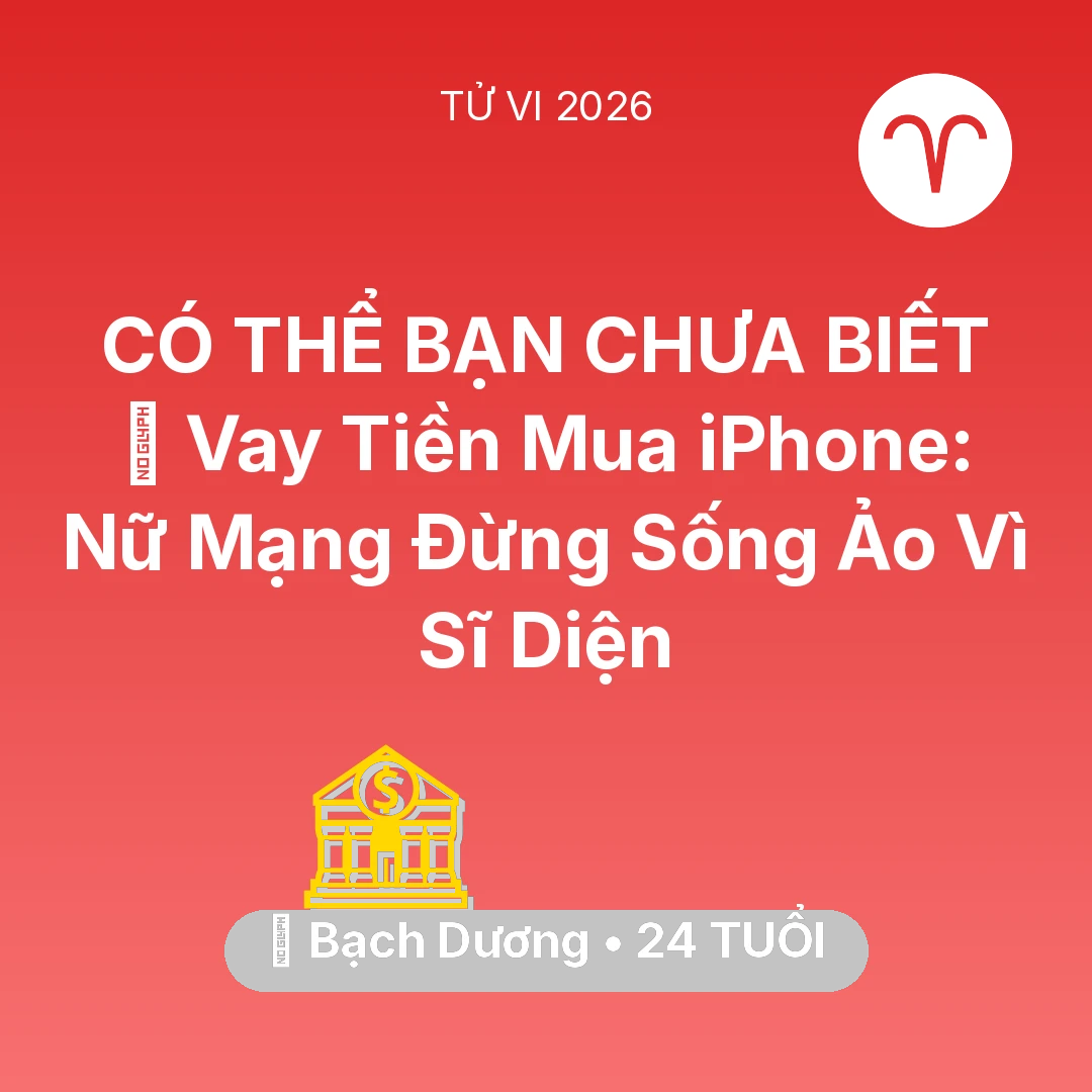 Tổng quan Tài Chính tuổi 24 - Vận hạn Bạch Dương sinh năm 2002 trong năm (2026): 💸 Vay Tiền Mua iPhone: Nữ Mạng Bạch Dương Đừng Sống Ảo Vì Sĩ Diện