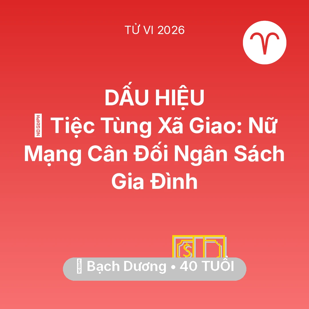 Tổng quan Tài Chính tuổi 40 - Tử vi Bạch Dương sinh năm 1986 trong năm 2026: 🥂 Tiệc Tùng Xã Giao: Nữ Mạng Bạch Dương Cân Đối Ngân Sách Gia Đình