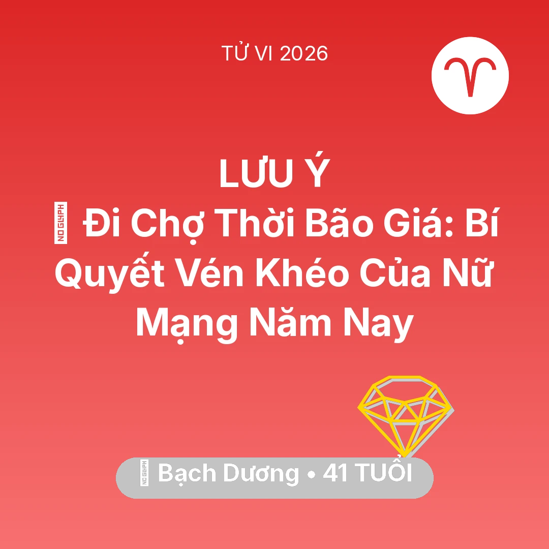 Tổng quan Tài Chính tuổi 41 - Vận hạn Bạch Dương sinh năm 1985 trong năm (2026): 🛒 Đi Chợ Thời Bão Giá: Bí Quyết Vén Khéo Của Nữ Mạng Bạch Dương Năm Nay