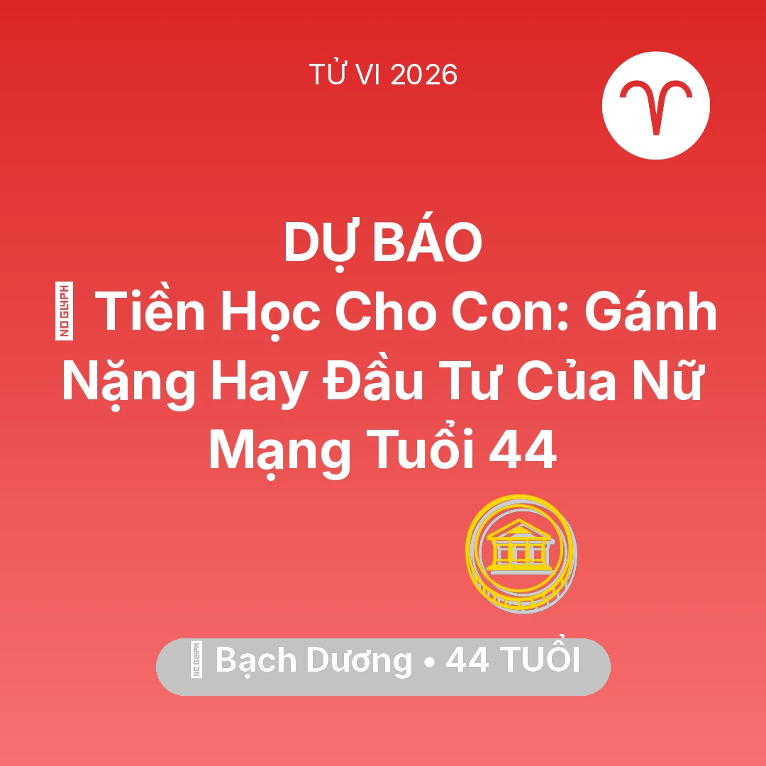 Tổng quan Tài Chính tuổi 44 - Xem tử vi Bạch Dương sinh năm 1982 Nữ Mạng: 🎓 Tiền Học Cho Con: Gánh Nặng Hay Đầu Tư Của Nữ Mạng Bạch Dương Tuổi 44