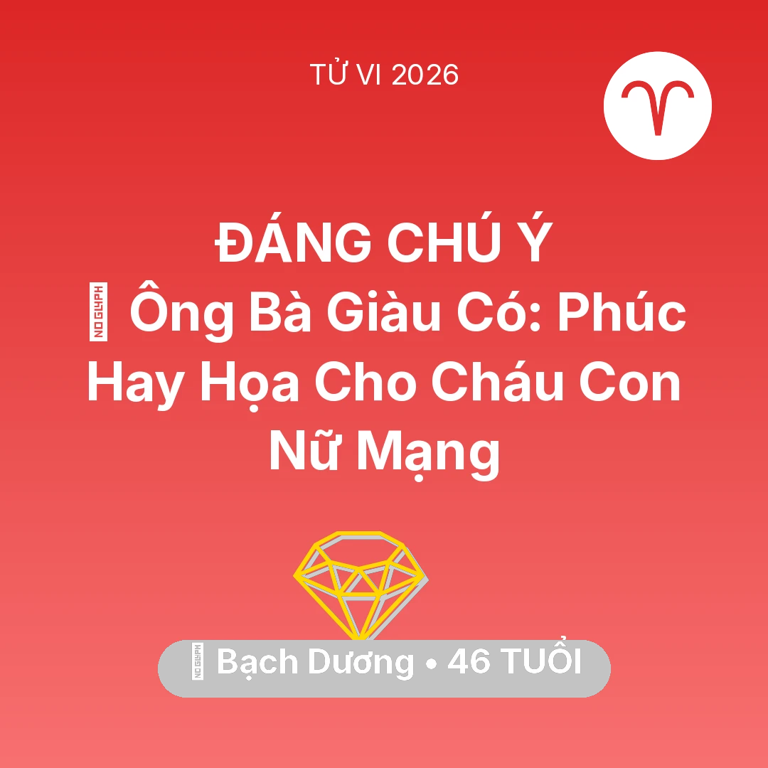 Tổng quan Tài Chính tuổi 46 - Vận hạn Bạch Dương sinh năm 1980 trong năm (2026): 👴 Ông Bà Giàu Có: Phúc Hay Họa Cho Cháu Con Nữ Mạng Bạch Dương