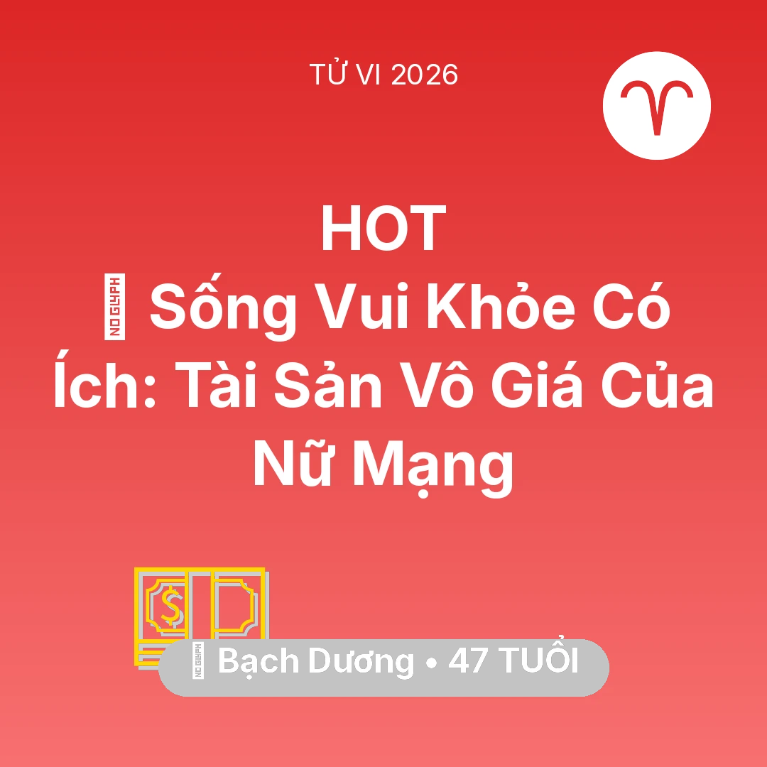 Tổng quan Tài Chính tuổi 47 - Vận hạn Bạch Dương sinh năm 1979 trong năm (2026): 🌟 Sống Vui Khỏe Có Ích: Tài Sản Vô Giá Của Nữ Mạng Bạch Dương